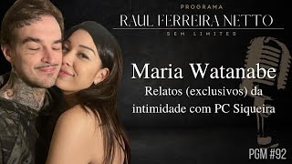 Maria Watanabe - Relatos exclusivos da intimidade com PC Siqueira - SEM LIMITES #92