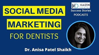Social Media Marketing For Dentists | Kaizen Dental Podcast Dr. Anisa Patel Shaikh