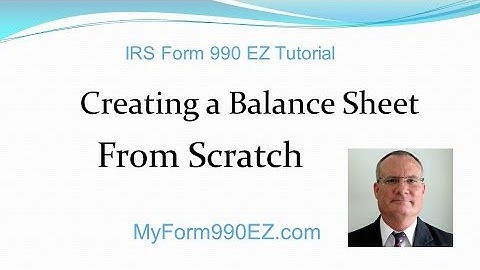 Form 990-EZ Tutorial #6: How to Create a Balance Sheet from Scratch