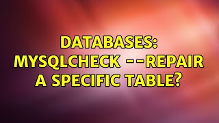 Databases: mysqlcheck --repair a specific table?