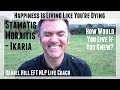 Stamatis Moraitis, Ikaria · Happiness Is Living Like You're "Dying" · Daniel Hill EFT NLP Life Coach