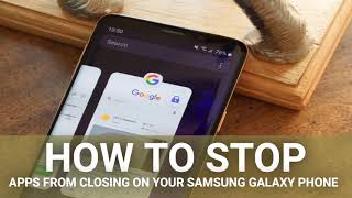 How To Stop Apps From Closing On Your Samsung Galaxy Phone