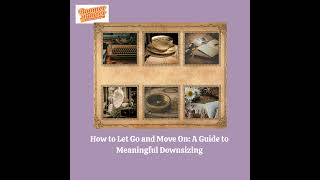 How to Let Go and Move On: A Guide to Meaningful Downsizing