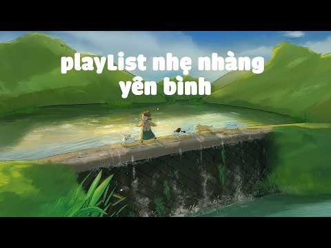 hay là để em đi theo anh cho rồi | playlist chill nhẹ nhàng yên bình HOT TikTok Genz nghe