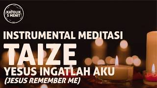 Musik Taize -  Jesus Remember Me (Yesus Ingatlah Aku) [1 JAM INSTRUMENTAL]
