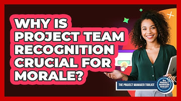 Why Is Project Team Recognition Crucial For Morale?