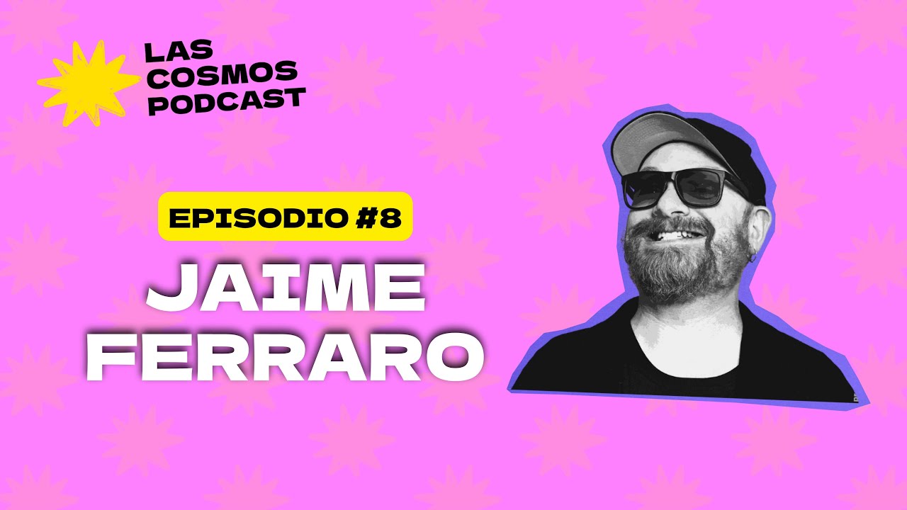 E.8 Pijos latinos en España con Jaime Ferraro | Las Cosmos Podcast