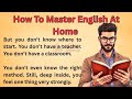 How To Master English At Home || Graded Reader || Listen And Practice || Improve Your English