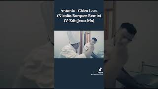 Antonia - Chica Loca (Nicolás Borquez Remix)(V-Edit Jesus Mx) #electronicmusic #viral #musica #music