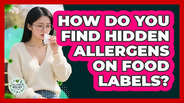 How Do You Find Hidden Allergens On Food Labels? - Allergy Relief Guide