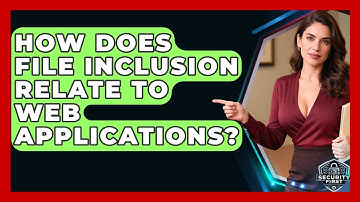 How Does File Inclusion Relate To Web Applications? - SecurityFirstCorp.com