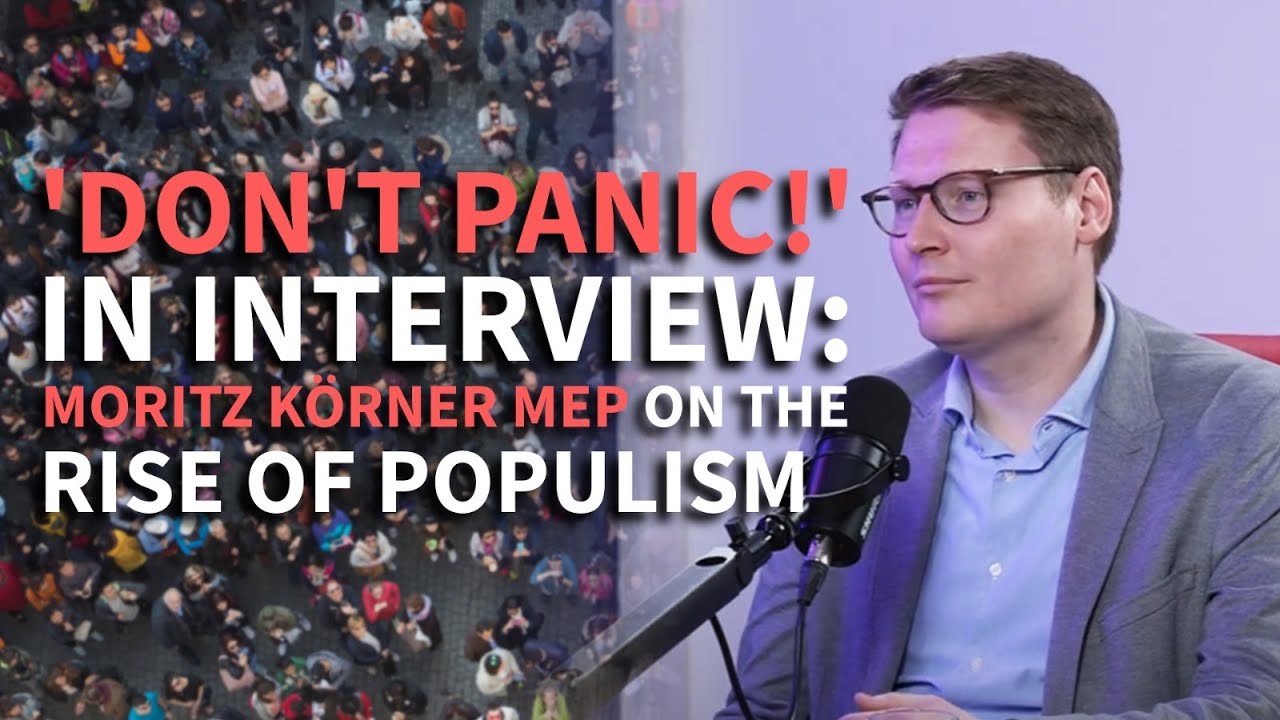 &lsquo;Don&rsquo;t panic!&rsquo; In Interview: Moritz Körner MEP on the rise of populism
