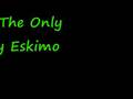 I'm The Only Gay Eskimo - Corky and the juice pigs [Lyrics]