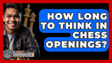 How Long To Think In Chess Openings? - The Board Game Xpert