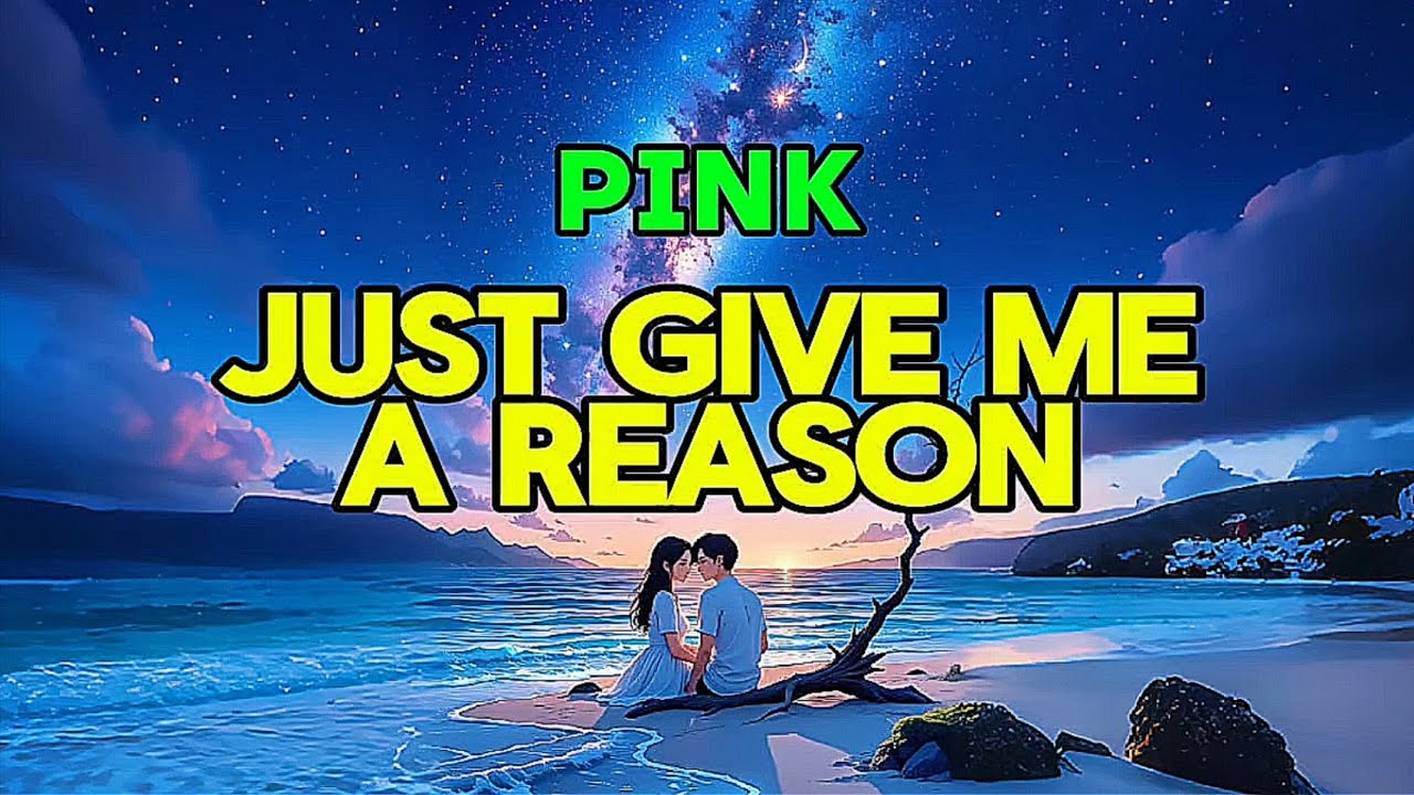 Just Give Me A Reason - Pink Greatest Hits Song (Song Lyrics)