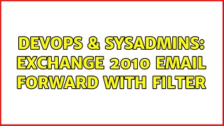 Celebrity DevOps & SysAdmins: Exchange 2010 email forward with filter Wealth