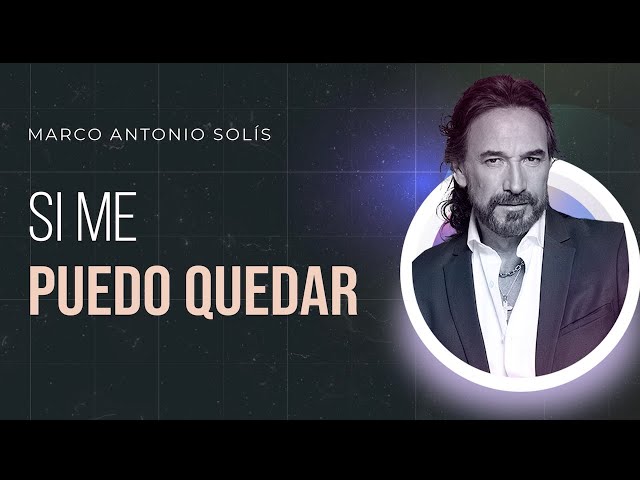 Marco Antonio Solís - Si me puedo quedar | Lyric video