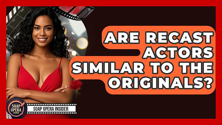 Are Recast Actors Similar To The Originals? - Soap Opera Insider