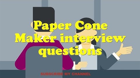 Paper Cone Maker interview questions