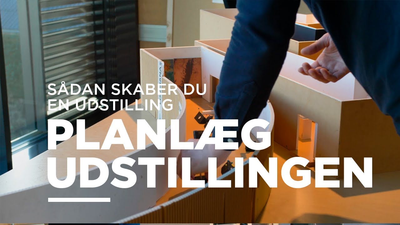 Sådan skaber du en udstilling - Planlæg udstillingen