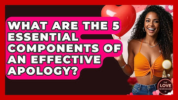 What Are The 5 Essential Components Of An Effective Apology? - The Love Workshop