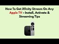 How To Get Xfinity Stream On Any Apple TV – Install, Activate & Streaming Tips