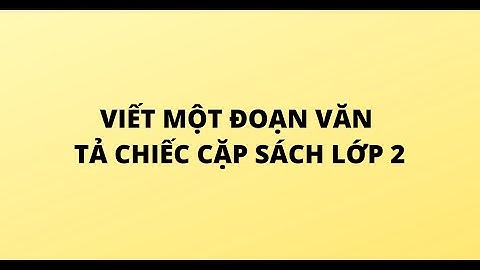 VIẾT MỘT ĐOẠN VĂN TẢ CHIẾC CẶP SÁCH LỚP 2
