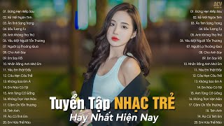 Nhạc Trẻ Hay Nhất Hiện Nay | Tuyển Tập Nhạc Trẻ Hot Hit 2023 | BXH Nhạc Trẻ Nhiều Người Nghe Nhất