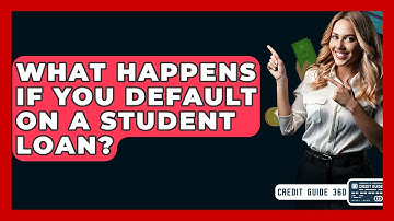 What Happens If You Default On A Student Loan? - CreditGuide360.com