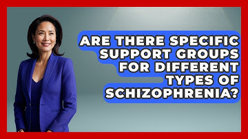 Are There Specific Support Groups For Different Types Of Schizophrenia?