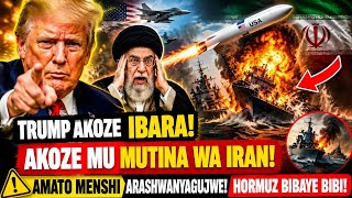 🚨TRUMP AKOZE IBARA😱AKOZE MU MUTINA WA IRAN🤔AMATO MENSHI ARASHWANYAGUJWE⚠️HORMUZ BIBAYE BIBI‼️