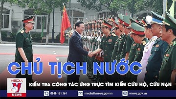 Chủ tịch nước thăm và làm việc tại Cục Cứu hộ-Cứu nạn - VNEWS