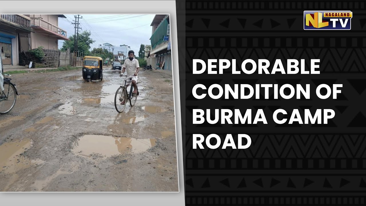 DEPLORABLE CONDITION OF DIMAPUR’S BURMA CAMP ROAD - YouTube