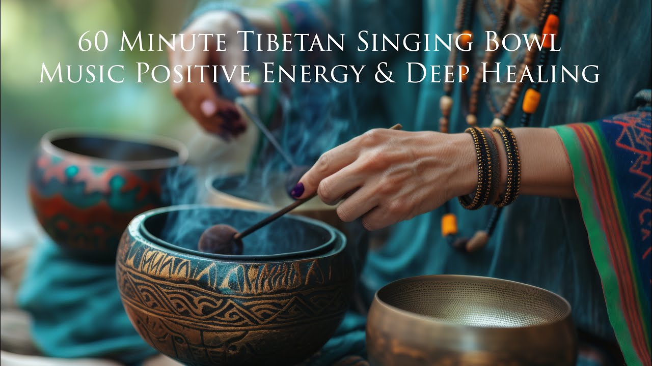 60 Minute Tibetan Singing Bowl Music for Positive Energy, Deep Healing ...