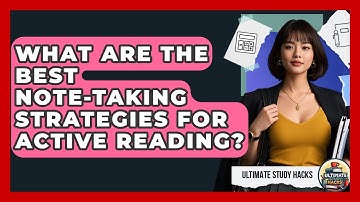 What Are The Best Note-taking Strategies For Active Reading? - Ultimate Study Hacks