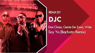 Don Omar Wisin & Gente De Zona - Soy Yo (Bachata Remix DJC) Resimi
