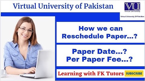 How to Reschedule Paper in Virtual University - Last date - Fee - Reschedule Process 2022- FK Tutors