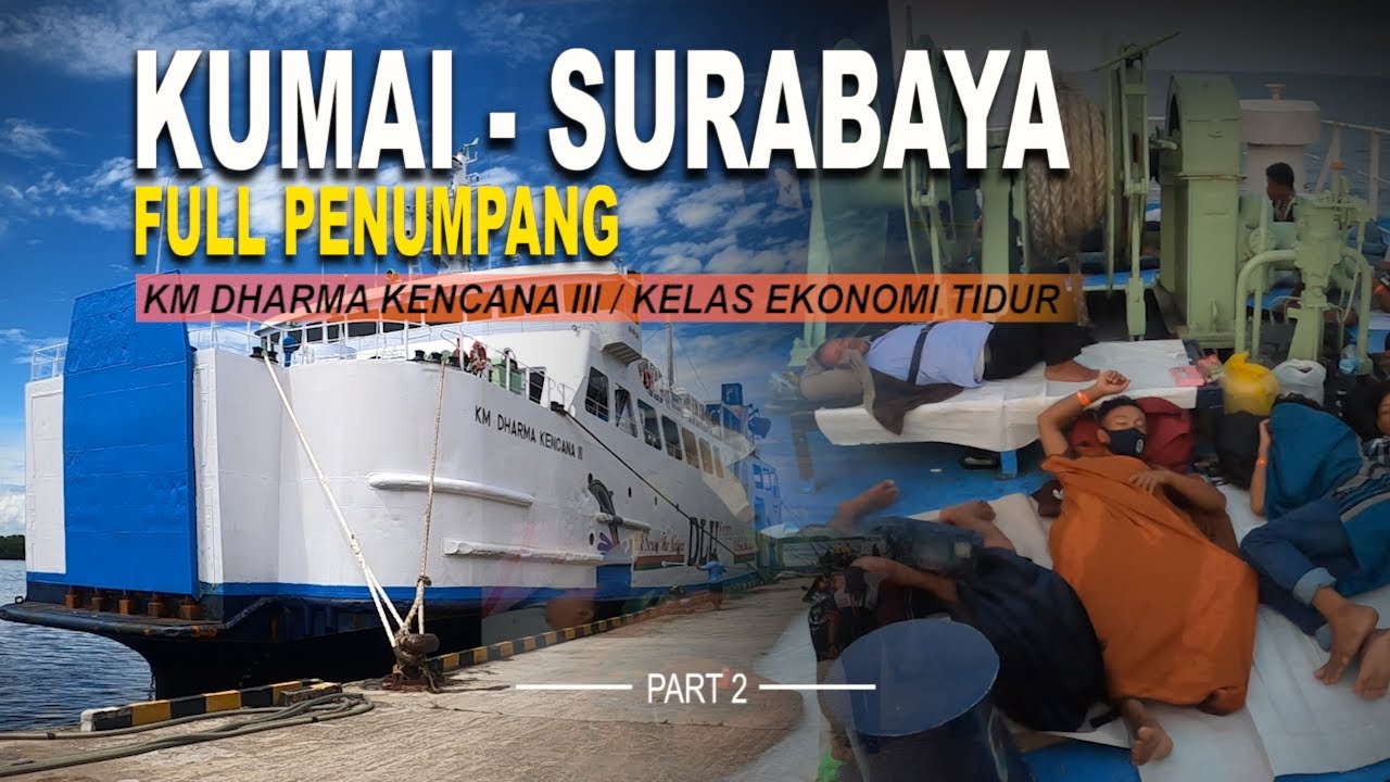 KUMAI - SURABAYA FULL PENUMPANG  | 25 JAM BERSAMA KM DHARMA KENCANA III  | TIKET KELAS EKONOMI TIDUR