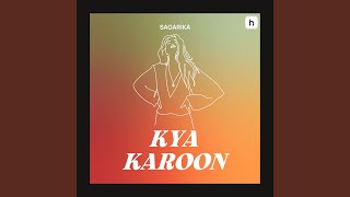Kya Karoon