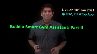 Announcement: Live on 10th Jan 2021 [ Build a Smart Gym Assistant PartII ]