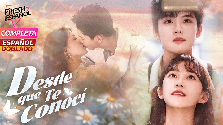 [Doblado ESP] [COMPLETA] Desde que Te Conocí ❤ Siempre llega mi Amor cuando lo necesito~