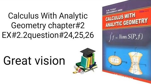 Calculus With Analytic Geometry chapter#2 EX#2.2question#24, 25,26