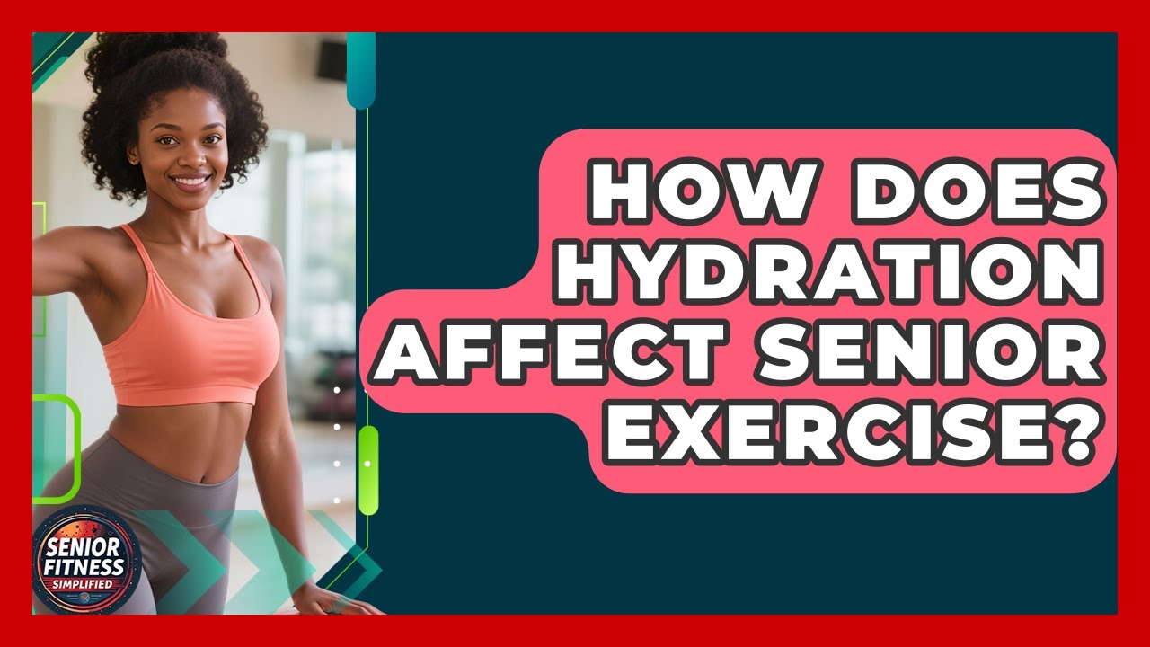 How Does Hydration Affect Senior Exercise? - Senior Fitness Simplified ...