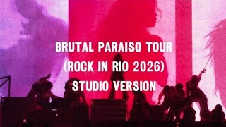 BRUTAL PARAISO TOUR ( ROCK IN RIO 2026) STUDIO VERSION 