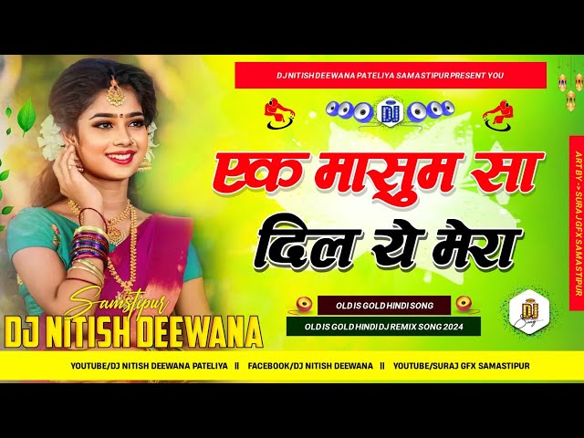 Mere Sajan Ne Chura Liyaa || Dj Song Ek Masoom Sa Dil Ye Mera Old Hindi Love Dj Remix || Dj Nitish class=