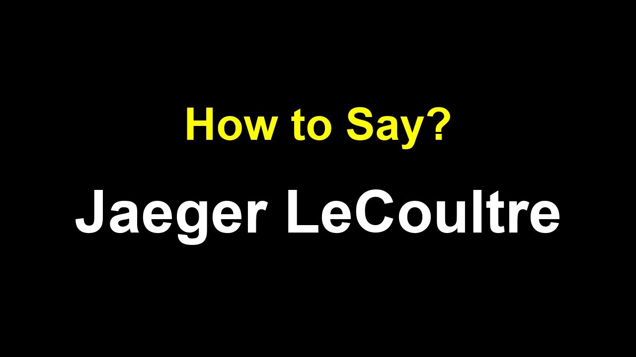 How to Pronounce Jaeger LeCoultre | Spoken English Help - YouTube