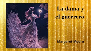 LA DAMA DEL GUERRERO .  MARGARET MOORE , narración romántica .