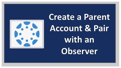 Create A Canvas Parent Account/ Pair with Student via Browser