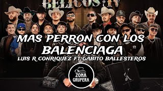 MAS PERRÓN CON LOS BALENCIAGA - luis R conriquez, gabito ballesteros