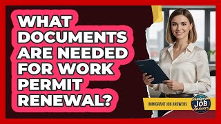 What Documents Are Needed For Work Permit Renewal?